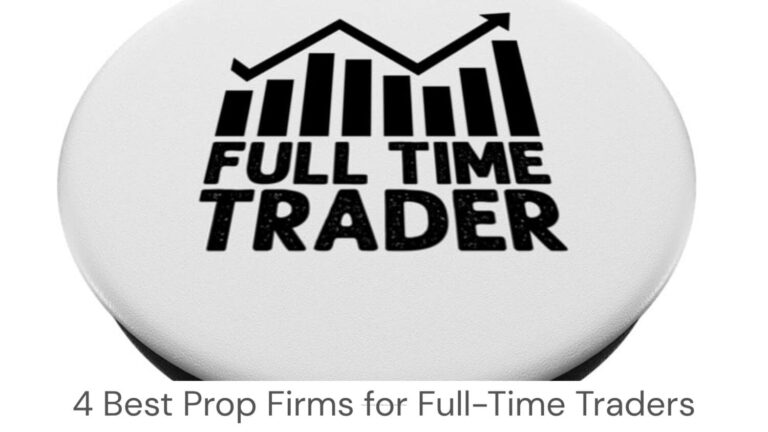 4 Best Prop Firms for Full-Time Traders (March 2026)